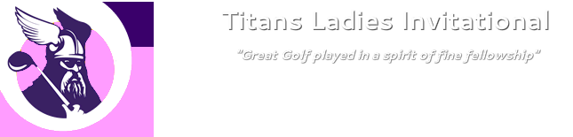 Titans Ladies Invitational "Great Golf played in a spirit of fine fellowship"